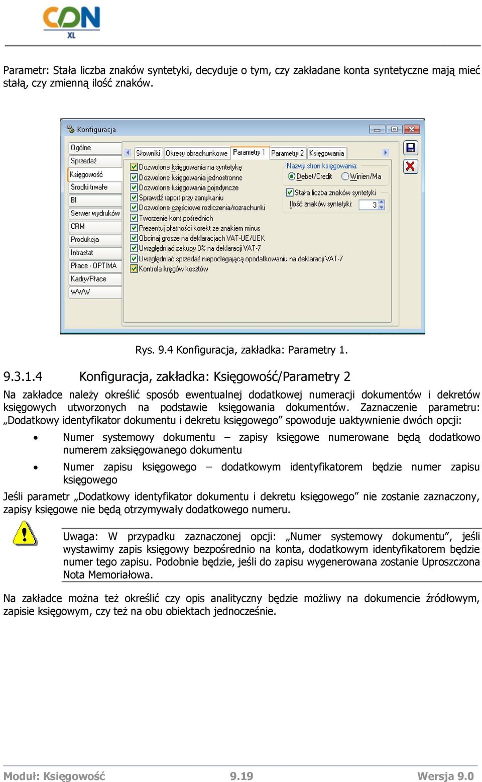 4 Konfiguracja, zakładka: Księgowość/Parametry 2 Na zakładce należy określić sposób ewentualnej dodatkowej numeracji dokumentów i dekretów księgowych utworzonych na podstawie księgowania dokumentów.