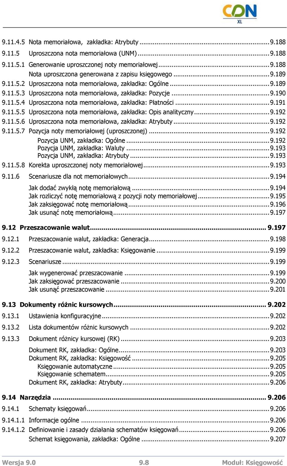 .. 9.191 9.11.5.5 Uproszczona nota memoriałowa, zakładka: Opis analityczny... 9.192 9.11.5.6 Uproszczona nota memoriałowa, zakładka: Atrybuty... 9.192 9.11.5.7 Pozycja noty memoriałowej (uproszczonej).