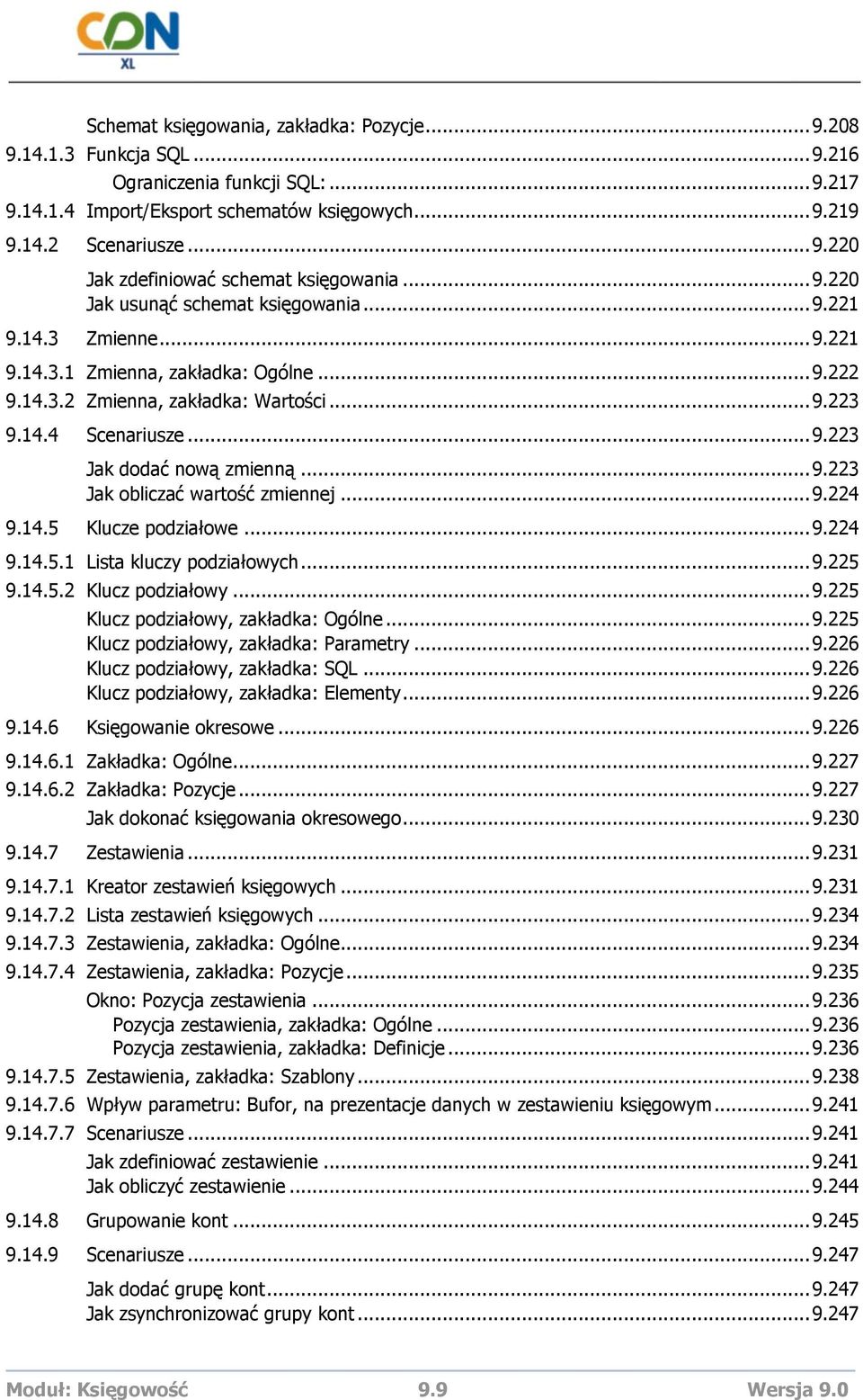 .. 9.223 Jak obliczać wartość zmiennej... 9.224 9.14.5 Klucze podziałowe... 9.224 9.14.5.1 Lista kluczy podziałowych... 9.225 9.14.5.2 Klucz podziałowy... 9.225 Klucz podziałowy, zakładka: Ogólne... 9.225 Klucz podziałowy, zakładka: Parametry.