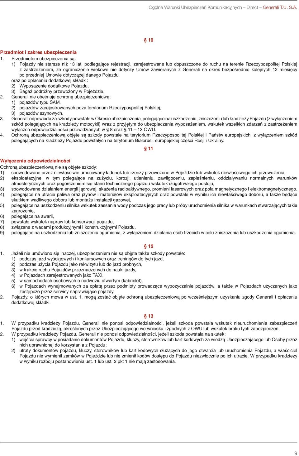 wiekowe nie dotyczy Umów zawieranych z Generali na okres bezpośrednio kolejnych 12 miesięcy po przedniej Umowie dotyczącej danego Pojazdu oraz po opłaceniu dodatkowej składki: 2) Wyposażenie