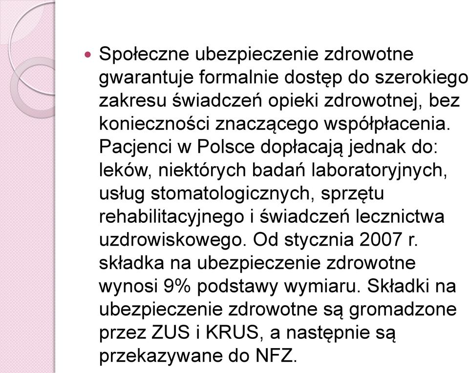 Pacjenci w Polsce dopłacają jednak do: leków, niektórych badań laboratoryjnych, usług stomatologicznych, sprzętu