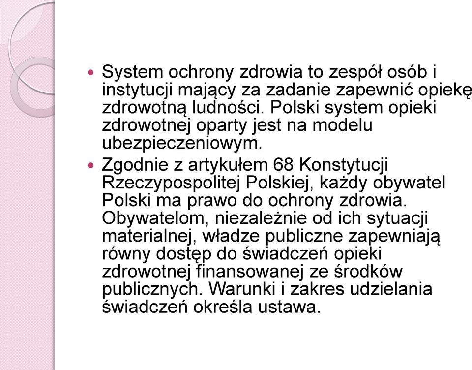 Zgodnie z artykułem 68 Konstytucji Rzeczypospolitej Polskiej, każdy obywatel Polski ma prawo do ochrony zdrowia.