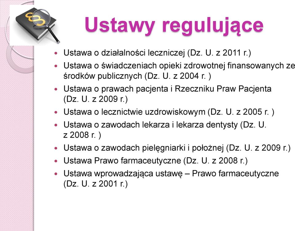 ) Ustawa o prawach pacjenta i Rzeczniku Praw Pacjenta (Dz. U. z 2009 r.) Ustawa o lecznictwie uzdrowiskowym (Dz. U. z 2005 r.