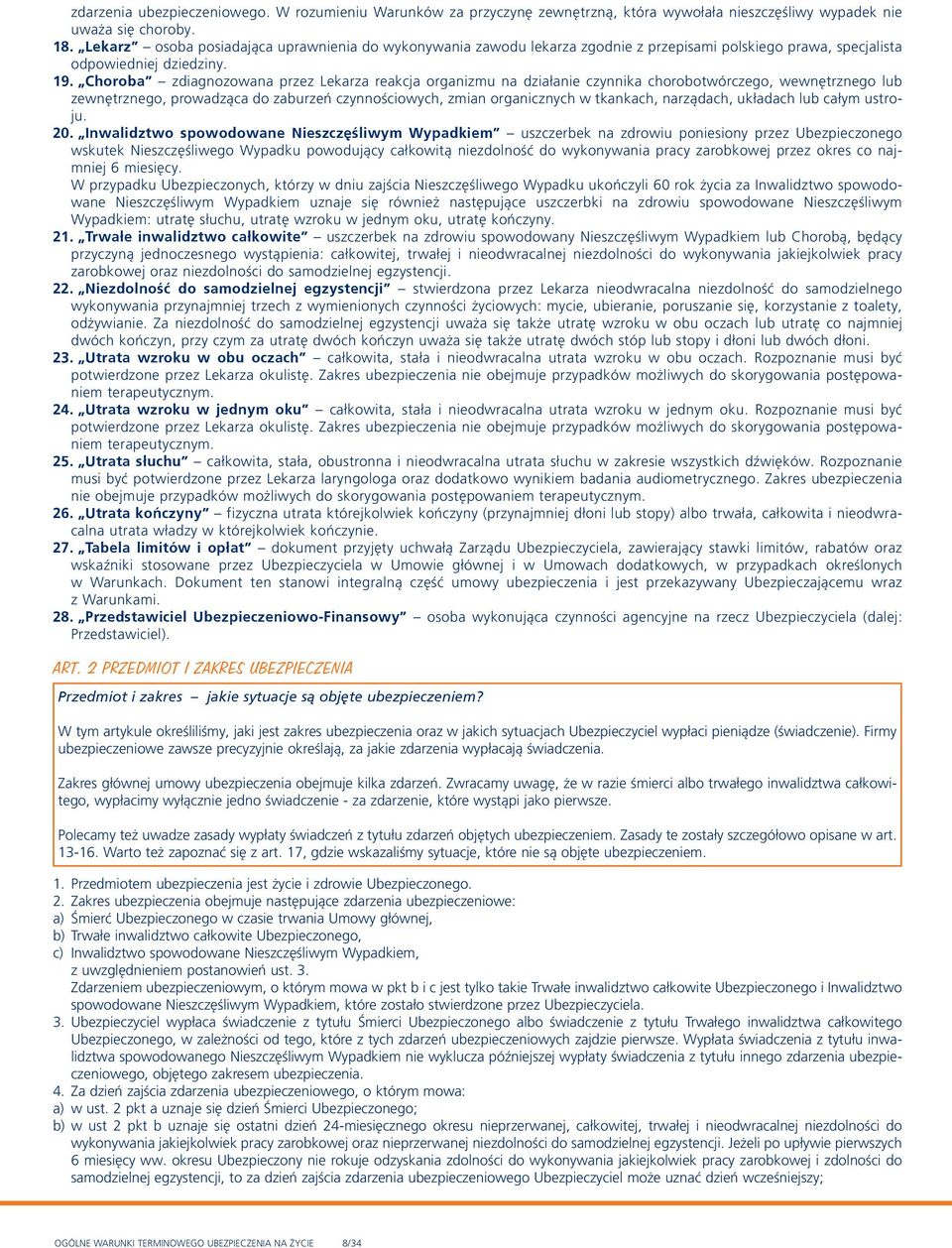 Choroba zdiagnozowana przez Lekarza reakcja organizmu na działanie czynnika chorobotwórczego, wewnętrznego lub zewnętrznego, prowadząca do zaburzeń czynnościowych, zmian organicznych w tkankach,