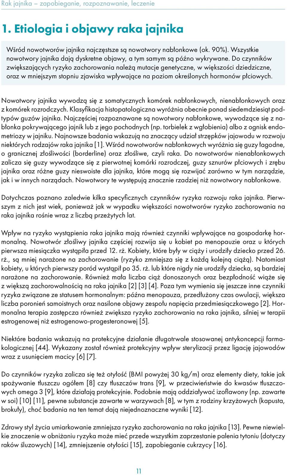 Nowotwory jajnika wywodzą się z somatycznych komórek nabłonkowych, nienabłonkowych oraz z komórek rozrodczych.