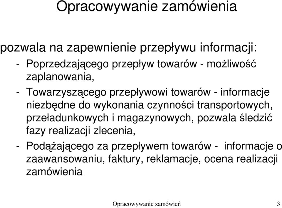 transportowych, przeładunkowych i magazynowych, pozwala śledzić fazy realizacji zlecenia, - Podążającego za