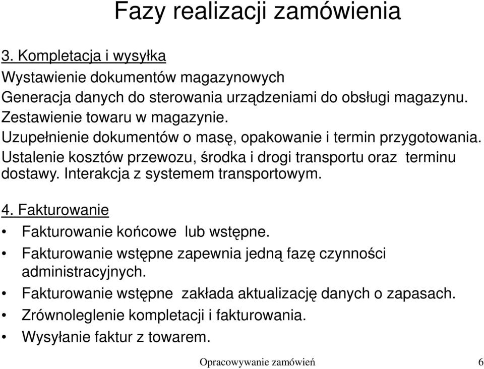 Ustalenie kosztów przewozu, środka i drogi transportu oraz terminu dostawy. Interakcja z systemem transportowym. 4.