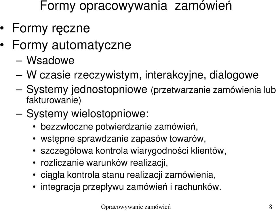 zamówień, wstępne sprawdzanie zapasów towarów, szczegółowa kontrola wiarygodności klientów, rozliczanie warunków