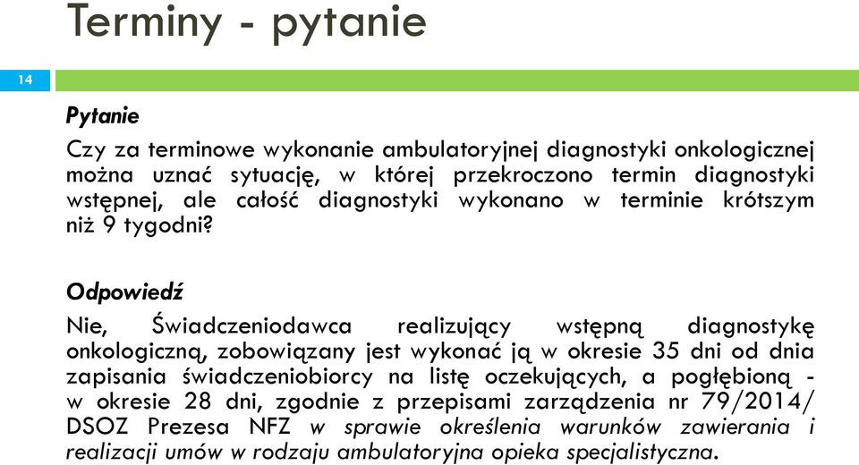 Odpowiedź Nie, Świadczeniodawca realizujący wstępną diagnostykę onkologiczną, zobowiązany jest wykonać ją w okresie 35 dni od dnia zapisania