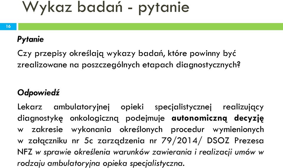 Odpowiedź Lekarz ambulatoryjnej opieki specjalistycznej realizujący diagnostykę onkologiczną podejmuje autonomiczną