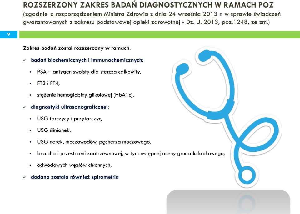 ) 9 Zakres badań został rozszerzony w ramach: badań biochemicznych i immunochemicznych: PSA antygen swoisty dla stercza całkowity, FT3 i FT4, stężenie hemoglobiny