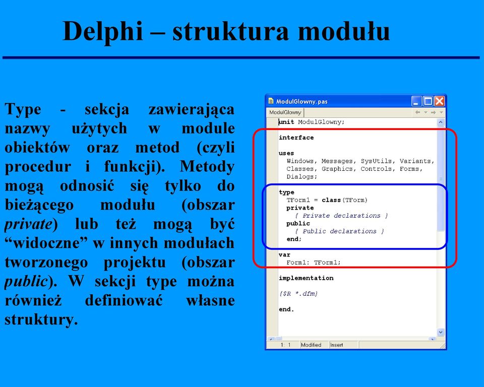 Metody mogą odnosić się tylko do bieżącego modułu (obszar private) lub też mogą