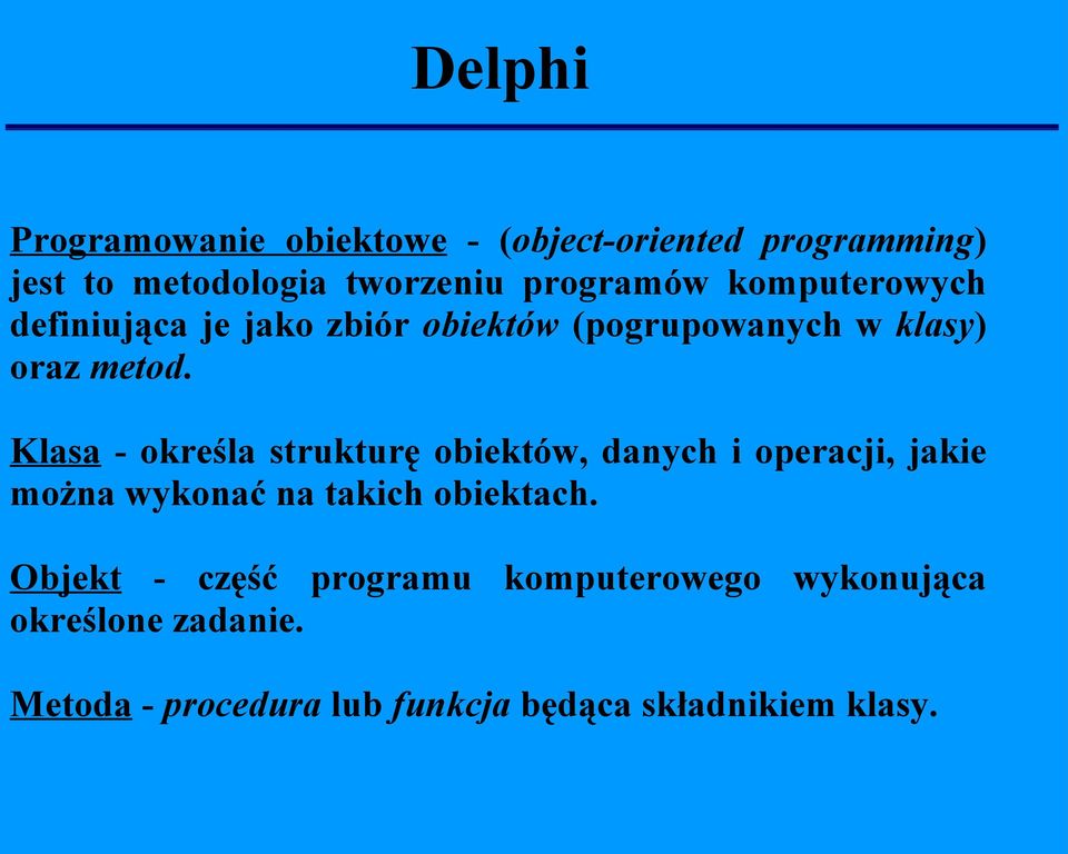 Klasa - określa strukturę obiektów, danych i operacji, jakie można wykonać na takich obiektach.