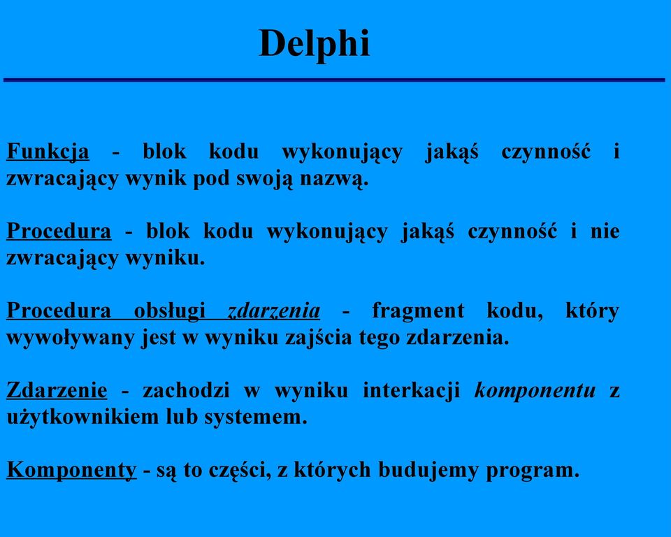 Procedura obsługi zdarzenia - fragment kodu, który wywoływany jest w wyniku zajścia tego zdarzenia.