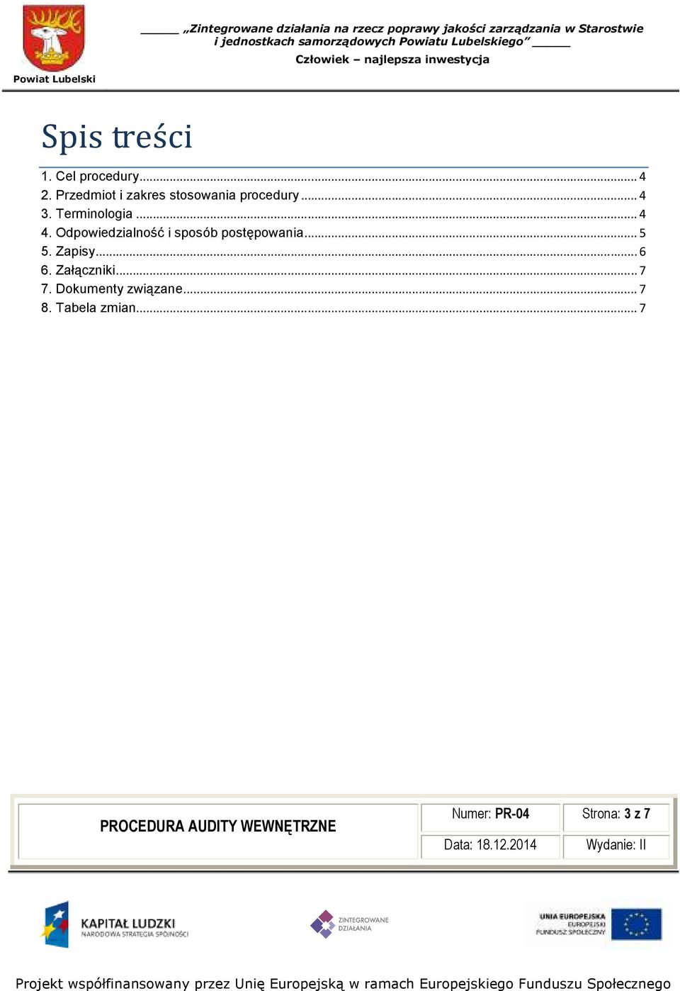 ..4 4. Odpowiedzialność i sposób postępowania...5 5. Zapisy.