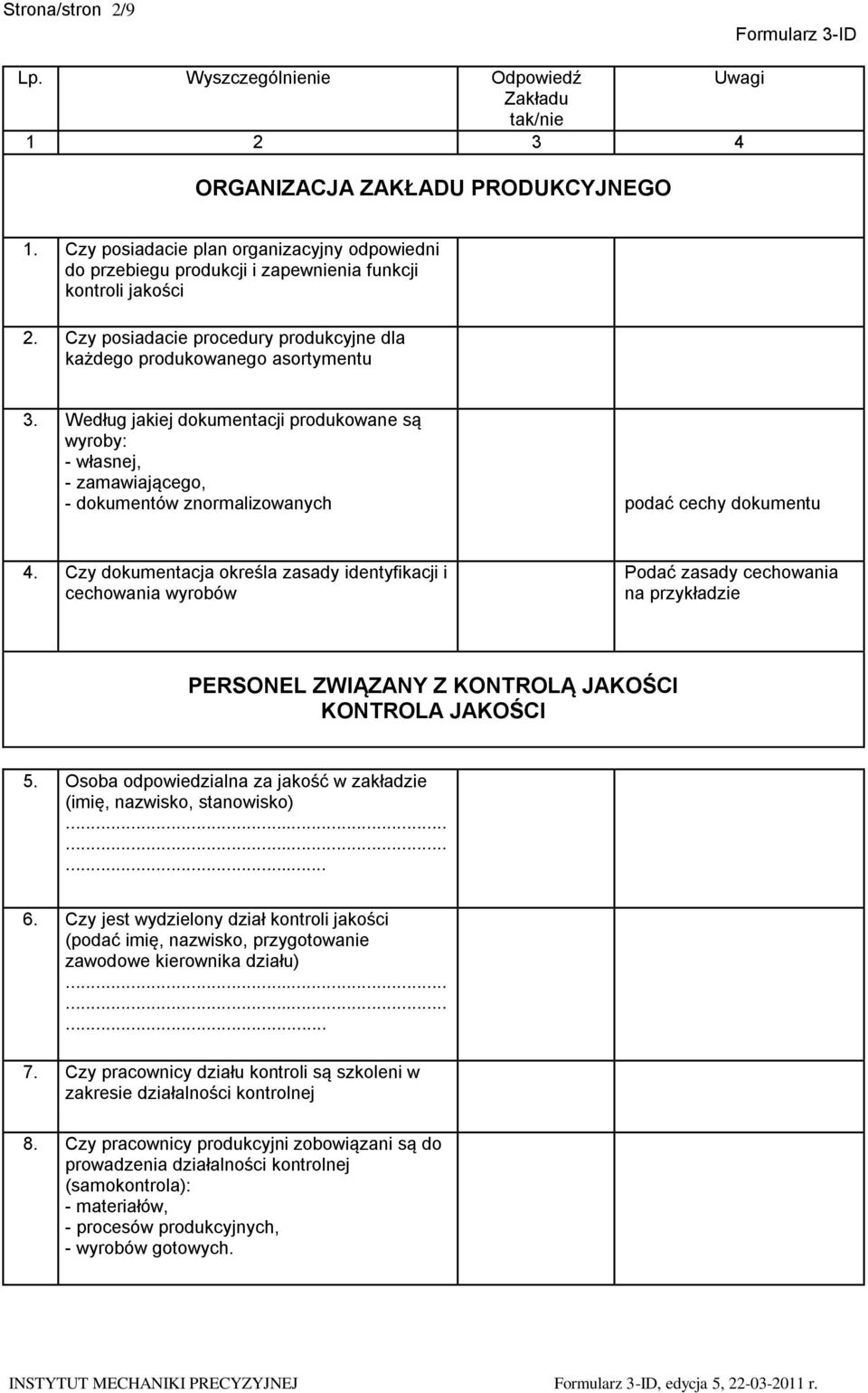Według jakiej dokumentacji produkowane są wyroby: - własnej, - zamawiającego, - dokumentów znormalizowanych podać cechy dokumentu 4.