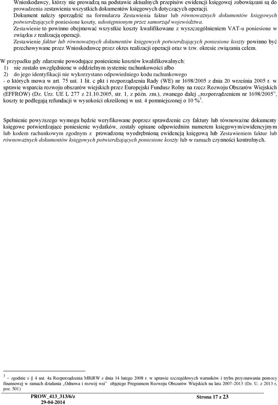 Zestawienie to powinno obejmować wszystkie koszty kwalifikowane z wyszczególnieniem VAT-u poniesione w związku z realizacją operacji.