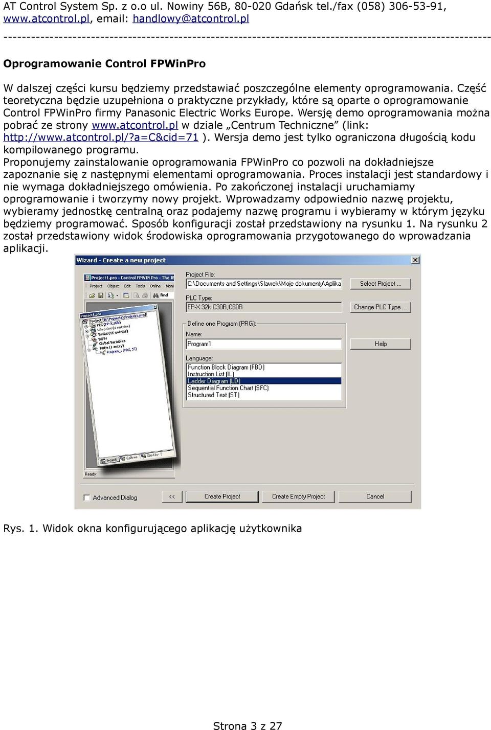 Wersję demo oprogramowania można pobrać ze strony www.atcontrol.pl w dziale Centrum Techniczne (link: http://www.atcontrol.pl/?a=c&cid=71 ).