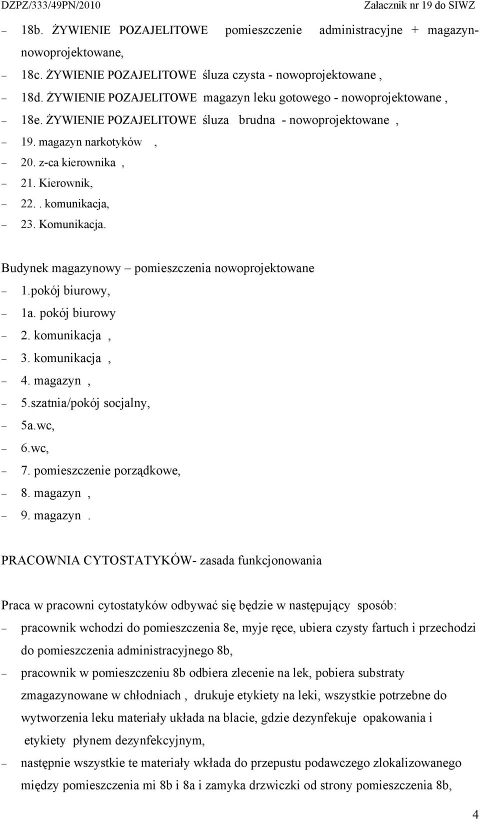 . komunikacja, 23. Komunikacja. Budynek magazynowy pomieszczenia nowoprojektowane 1.pokój biurowy, 1a. pokój biurowy 2. komunikacja, 3. komunikacja, 4. magazyn, 5.szatnia/pokój socjalny, 5a.wc, 6.