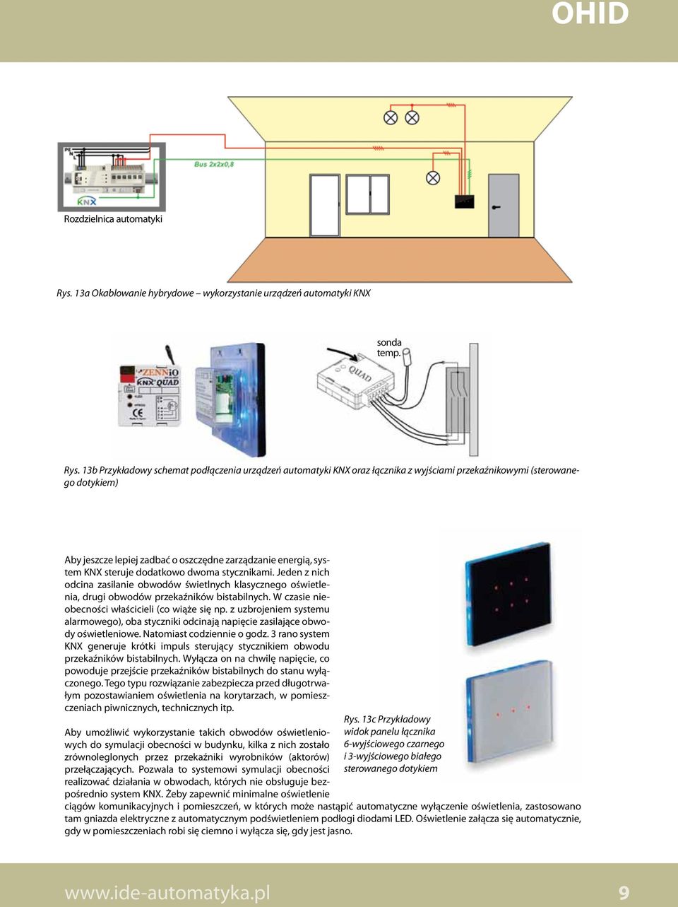 13b Przykładowy schemat podłączenia urządzeń automatyki KNX oraz łącznika z wyjściami przekaźnikowymi (sterowanego dotykiem) Aby jeszcze lepiej zadbać o oszczędne zarządzanie energią, system KNX
