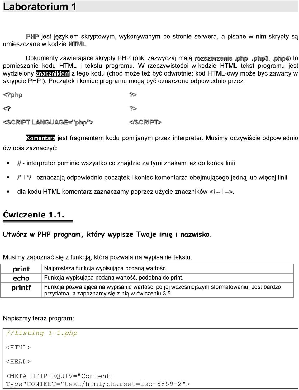 W rzeczywistości w kodzie HTML tekst programu jest wydzielony znacznikiem z tego kodu (choć może też być odwrotnie: kod HTML-owy może być zawarty w skrypcie PHP!).