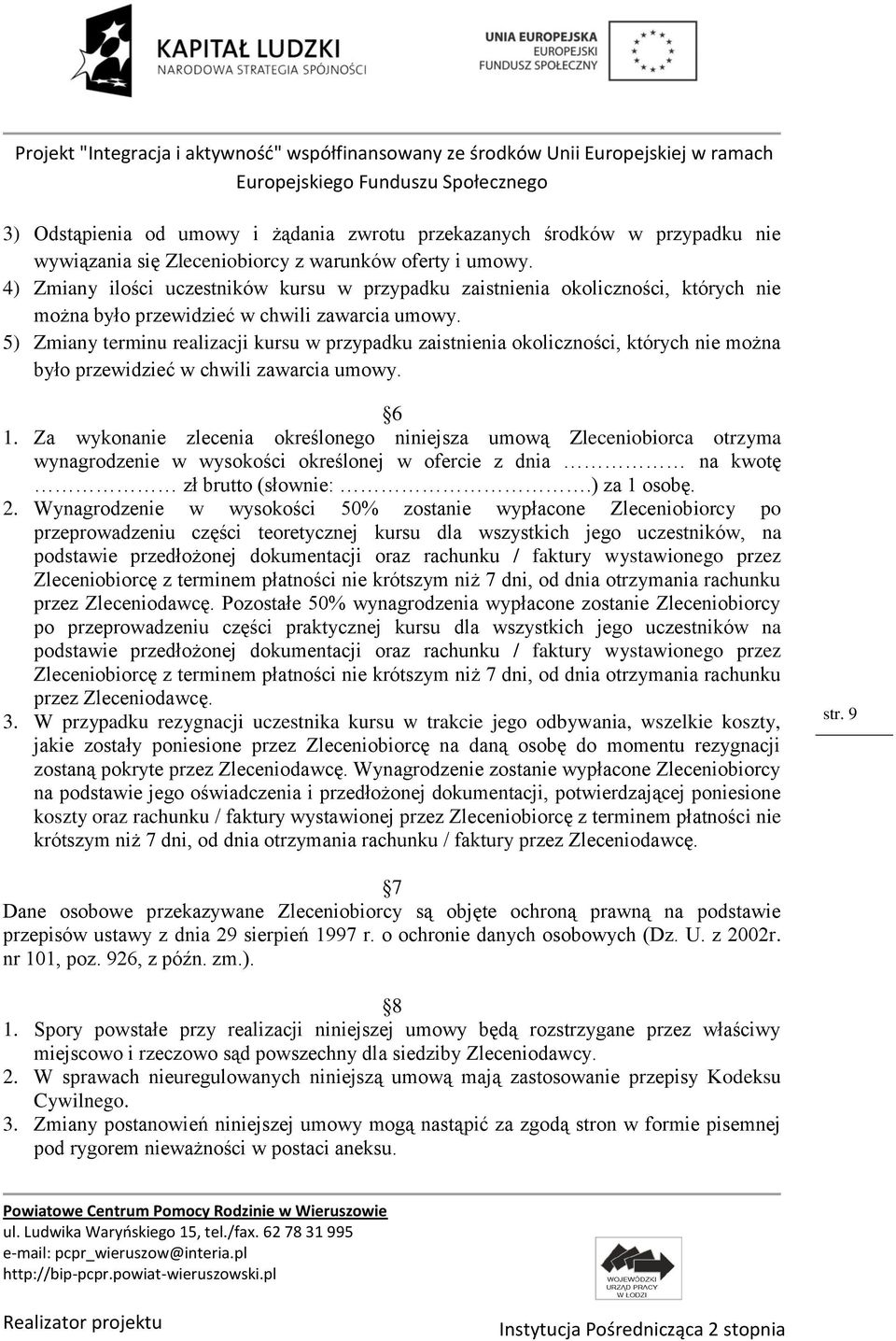 5) Zmiany terminu realizacji kursu w przypadku zaistnienia okoliczności, których nie można było przewidzieć w chwili zawarcia umowy. 6 1.