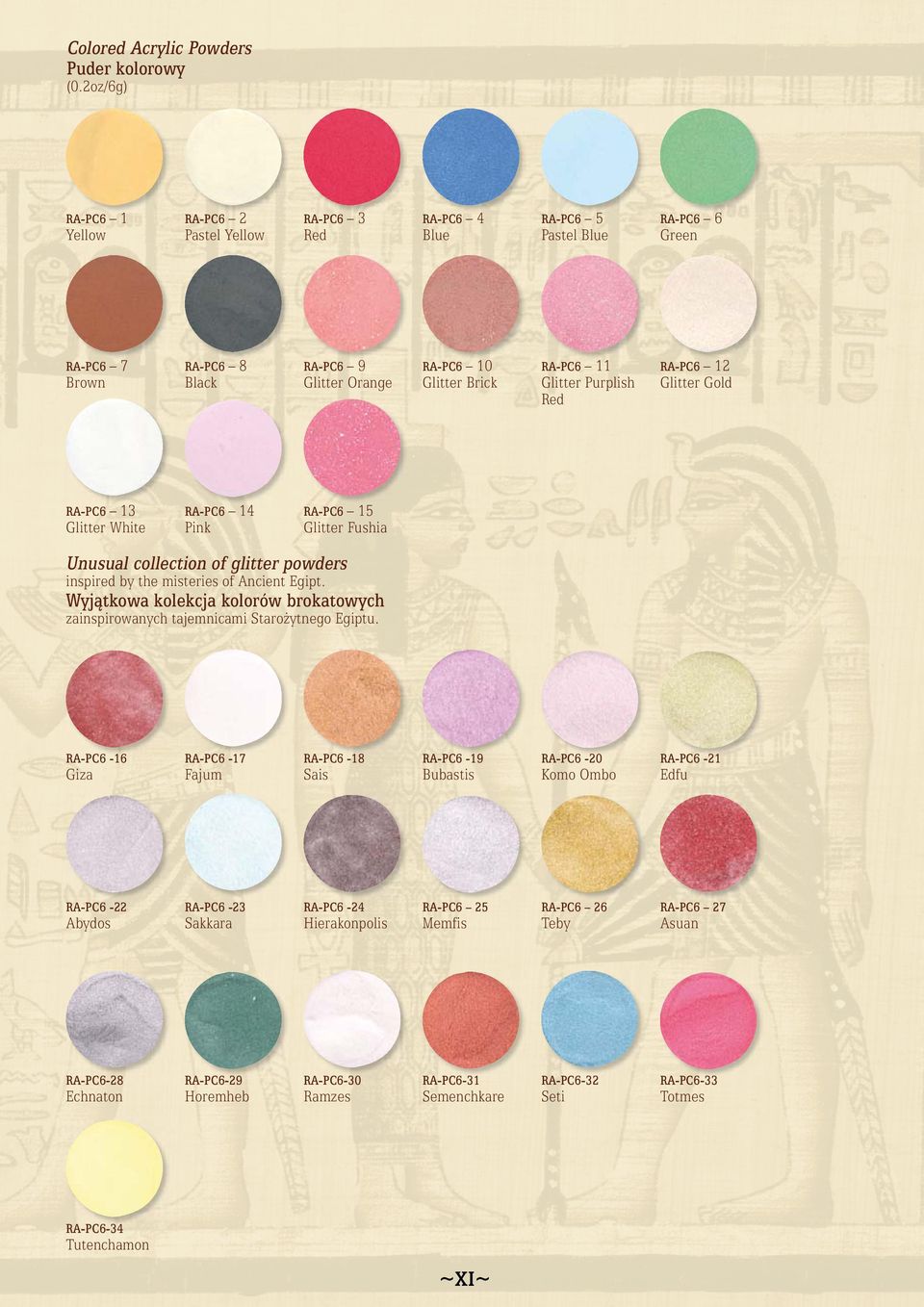 Glitter Purplish Red RA-PC6 12 Glitter Gold RA-PC6 13 Glitter White RA-PC6 14 Pink RA-PC6 15 Glitter Fushia Unusual collection of glitter powders inspired by the misteries of Ancient Egipt.
