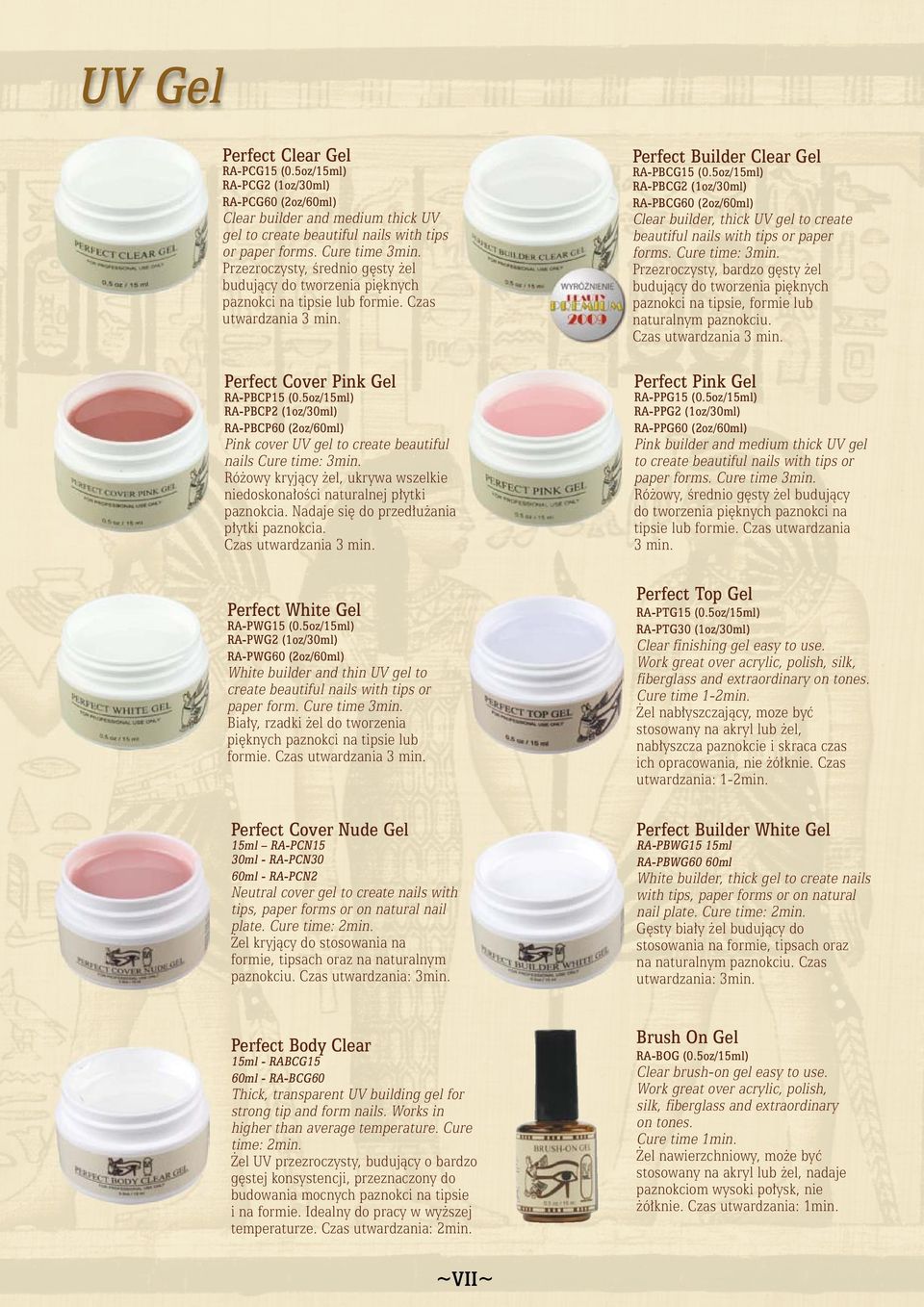 5oz/15ml) RA-PBCP2 (1oz/30ml) RA-PBCP60 (2oz/60ml) Pink cover UV gel to create beautiful nails Cure time: 3min. Różowy kryjący żel, ukrywa wszelkie niedoskonałości naturalnej płytki paznokcia.