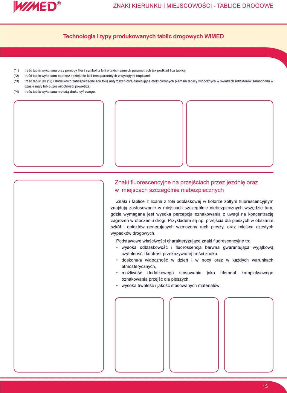 (*3) treśc tablic jak (*2) i dodatkowo zabezpieczone lico folią antyroszeniową eliminującą efekt ciemnych plam na tablicy widocznych w światłach reflektorów samochodu w czasie mgły lub dużej
