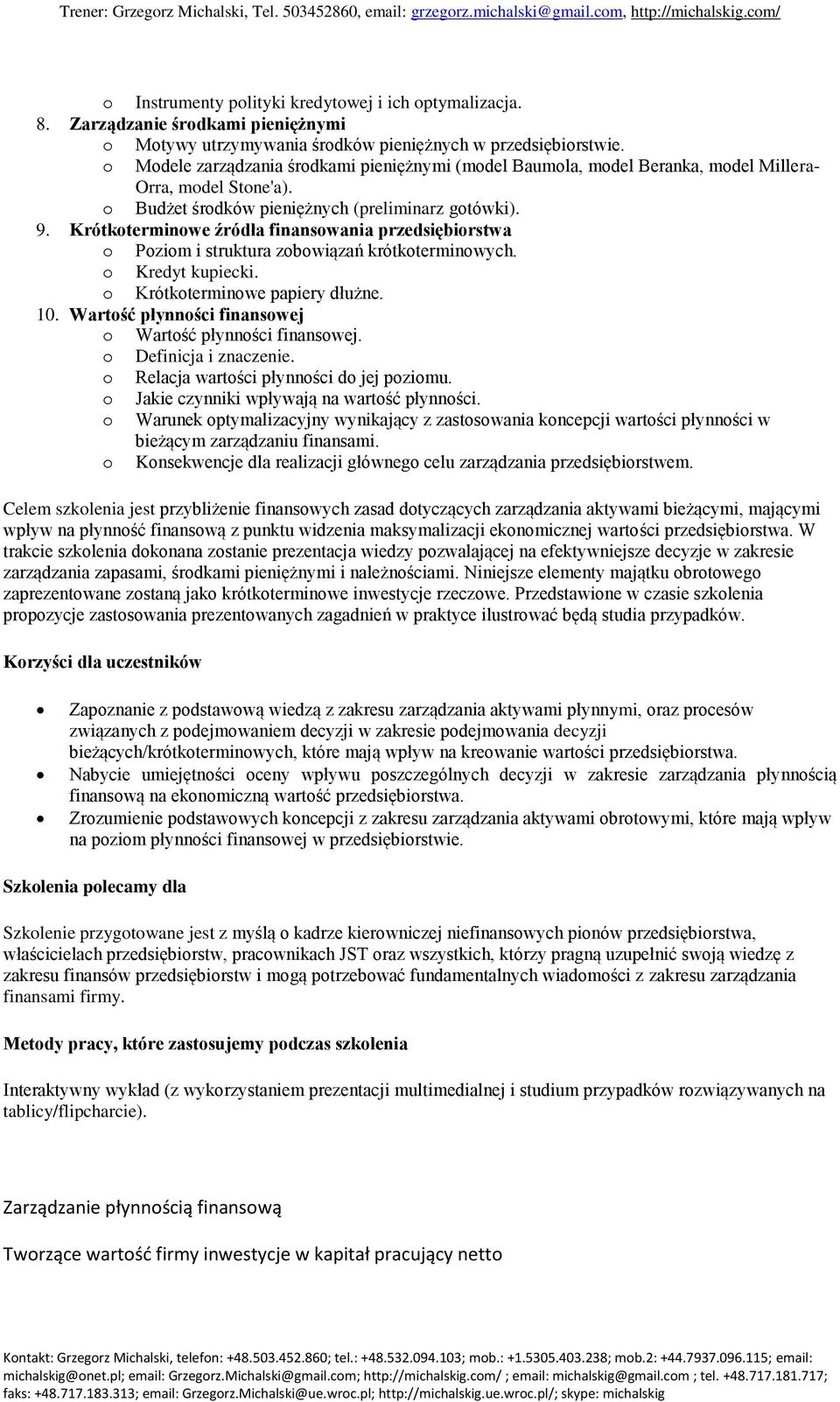 Krótkoterminowe źródła finansowania przedsiębiorstwa o Poziom i struktura zobowiązań krótkoterminowych. o Kredyt kupiecki. o Krótkoterminowe papiery dłużne. 10.