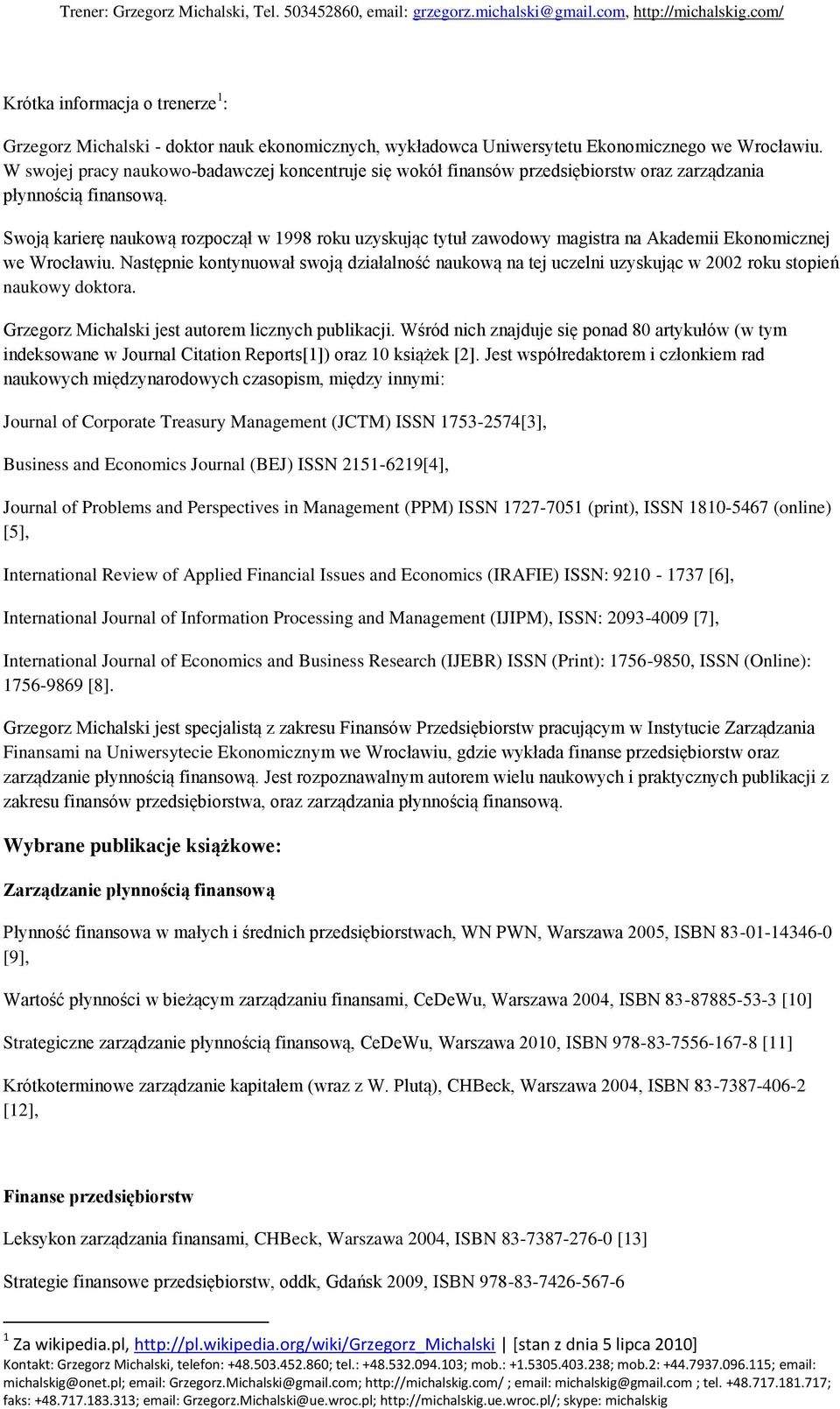 Swoją karierę naukową rozpoczął w 1998 roku uzyskując tytuł zawodowy magistra na Akademii Ekonomicznej we Wrocławiu.