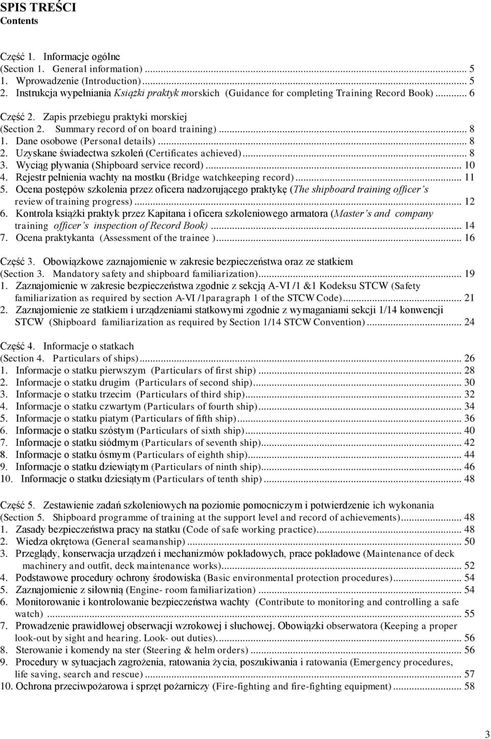 Dane osobowe (Personal details)... 8 2. Uzyskane świadectwa szkoleń (Certificates achieved)... 8 3. Wyciąg pływania (Shipboard service record)... 10 4.