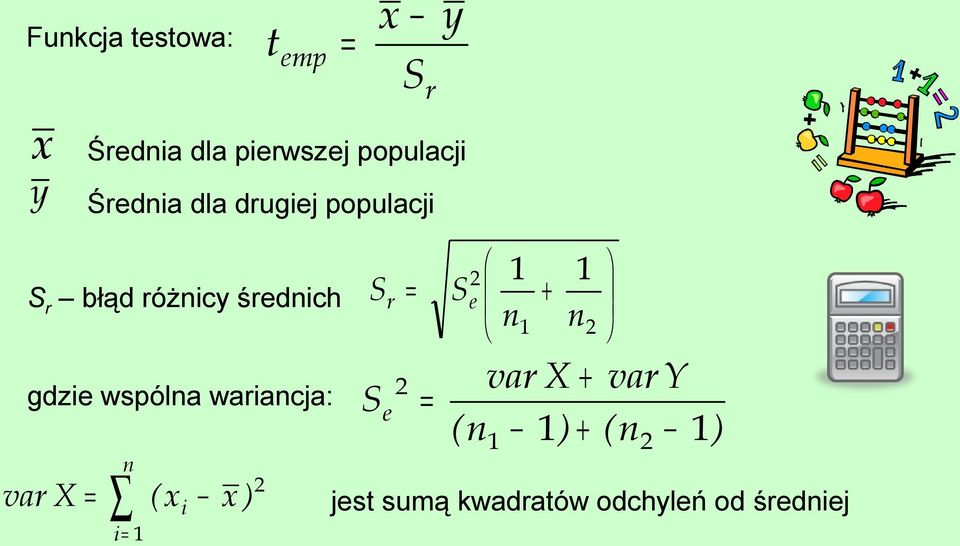 wspólna wariancja: var X = n i = 1 (xi x ) S r = S 1 1 e + n1 n var