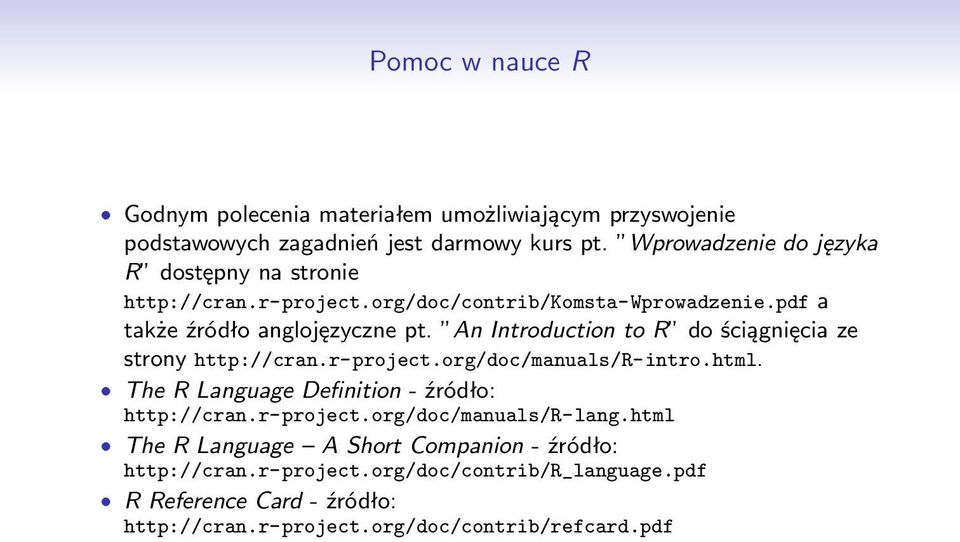 An Introduction to R do ściągnięcia ze strony http://cran.r-project.org/doc/manuals/r-intro.html. ˆ The R Language Definition - źródło: http://cran.