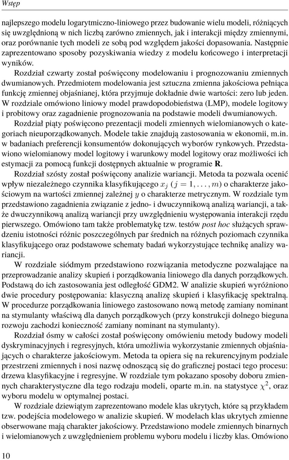 Rozdział czwarty został poświęcony modelowaniu i prognozowaniu zmiennych dwumianowych.