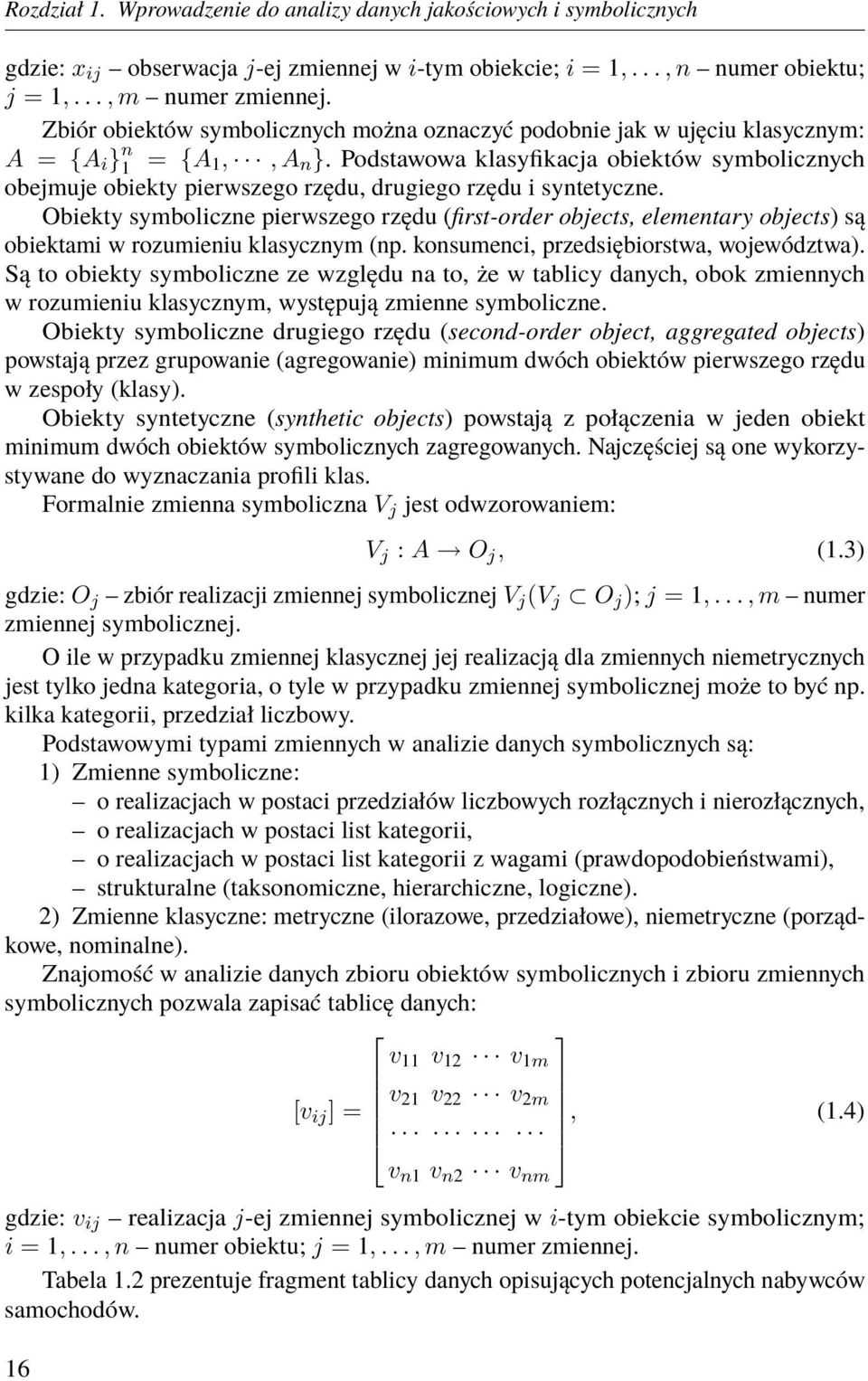 Podstawowa klasyfikacja obiektów symbolicznych obejmuje obiekty pierwszego rzędu, drugiego rzędu i syntetyczne.