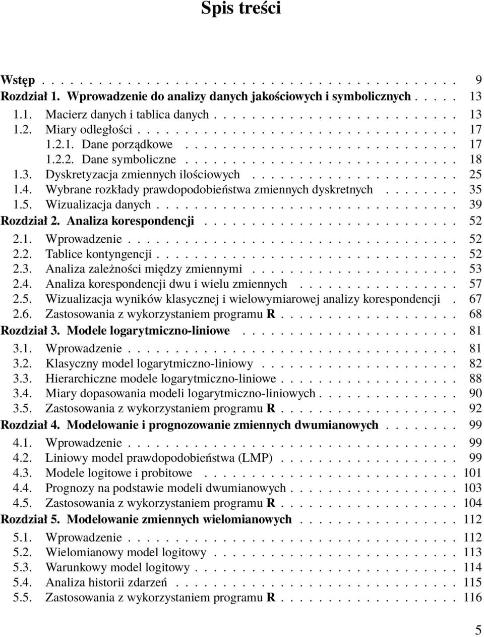 Dyskretyzacja zmiennych ilościowych...................... 25 1.4. Wybrane rozkłady prawdopodobieństwa zmiennych dyskretnych........ 35 1.5. Wizualizacja danych................................ 39 Rozdział 2.