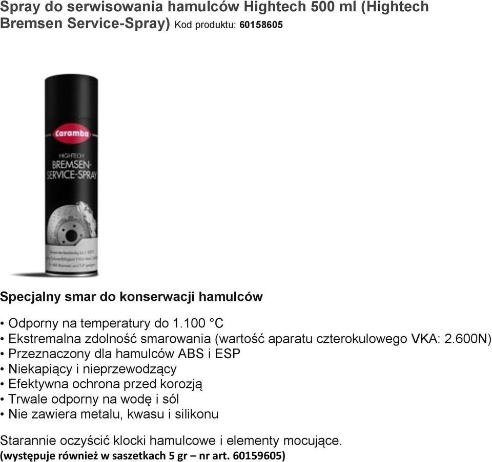 600N) Przeznaczony dla hamulców ABS i ESP Niekapiący i nieprzewodzący Efektywna ochrona przed korozją Trwale odporny na wodę i sól