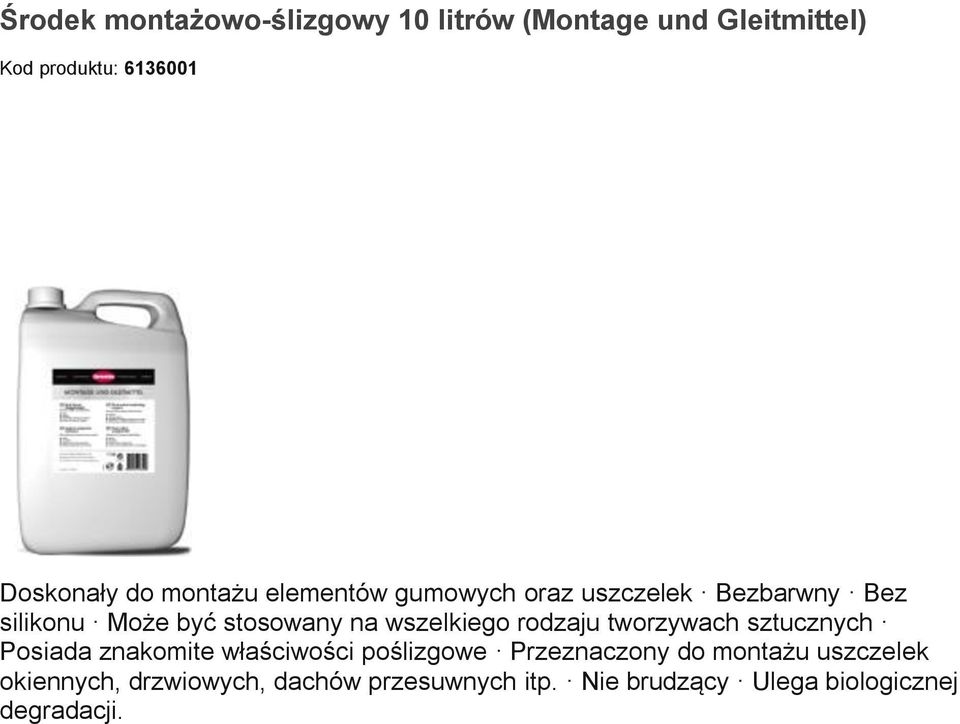 rodzaju tworzywach sztucznych Posiada znakomite właściwości poślizgowe Przeznaczony do montażu