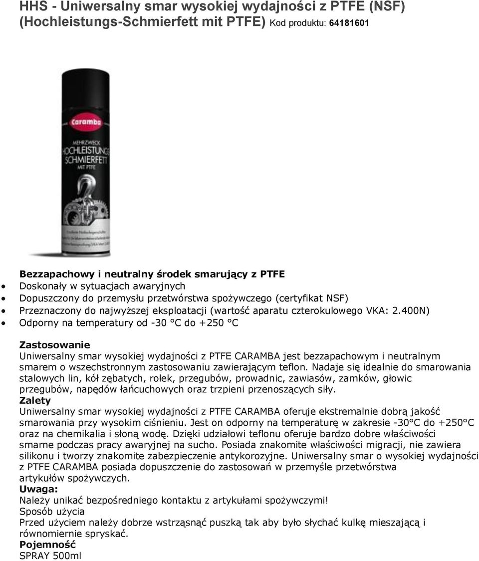 400N) Odporny na temperatury od -30 C do +250 C Uniwersalny smar wysokiej wydajności z PTFE CARAMBA jest bezzapachowym i neutralnym smarem o wszechstronnym zastosowaniu zawierającym teflon.