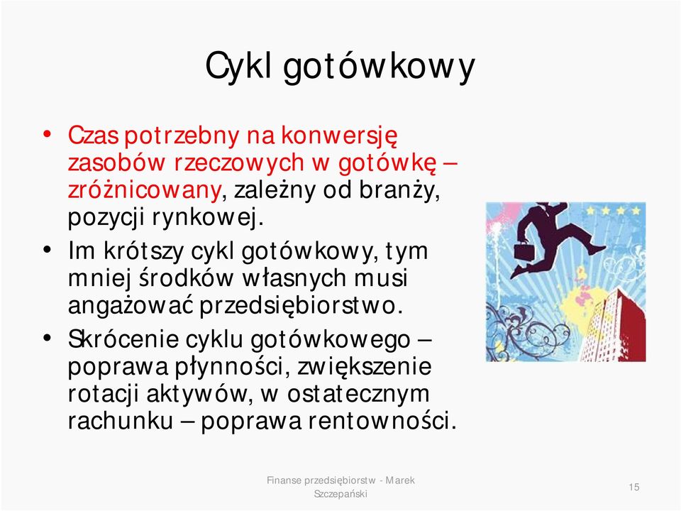 Im krótszy cykl gotówkowy, tym mniej środków własnych musi angażować