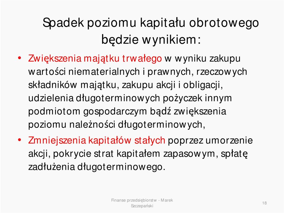 długoterminowych pożyczek innym podmiotom gospodarczym bądź zwiększenia poziomu należności długoterminowych,