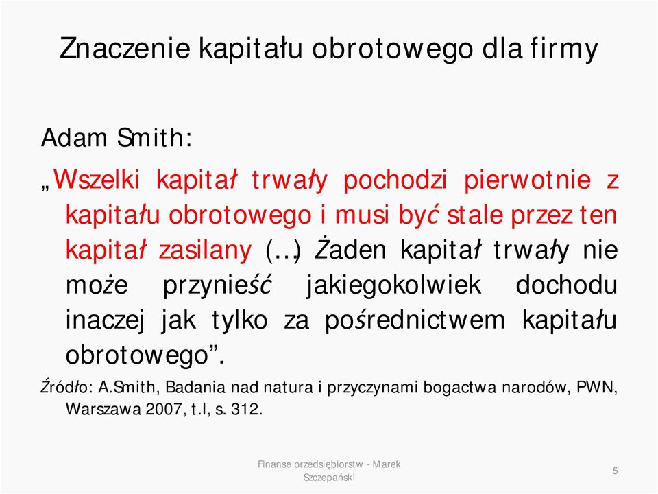 może przynieść jakiegokolwiek dochodu inaczej jak tylko za pośrednictwem kapitału obrotowego.