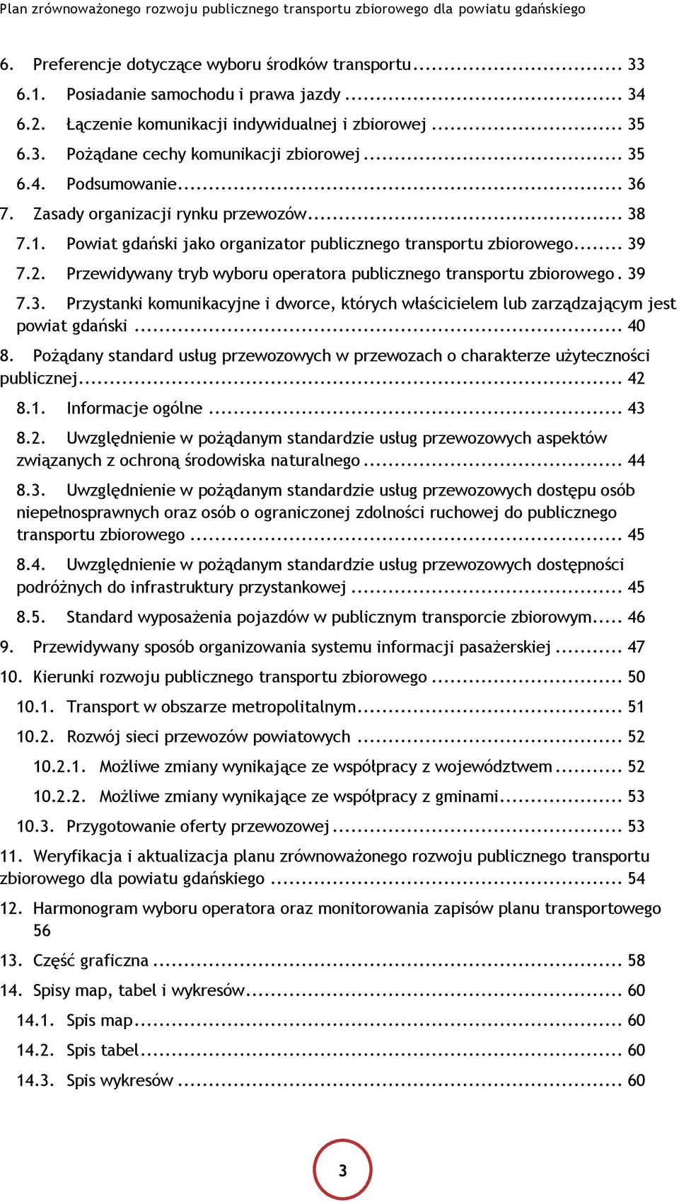 Przewidywany tryb wyboru operatora publicznego transportu zbiorowego. 39 7.3. Przystanki komunikacyjne i dworce, których właścicielem lub zarządzającym jest powiat gdański... 40 8.