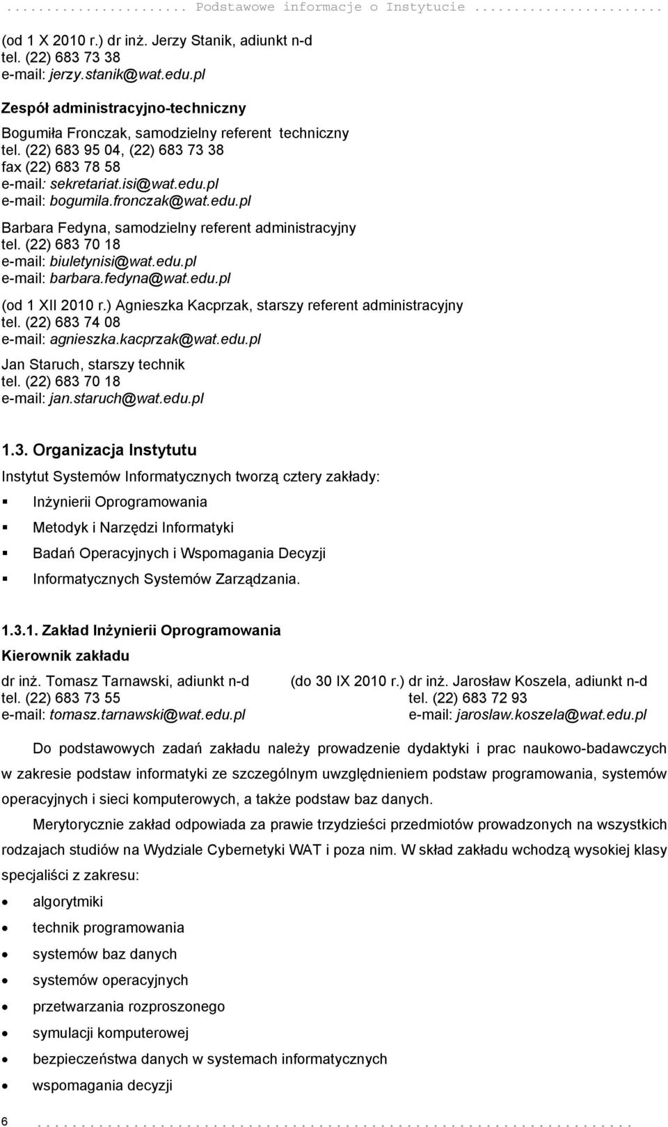fronczak@wat.edu.pl Barbara Fedyna, samodzielny referent administracyjny tel. (22) 683 70 18 e-mail: biuletynisi@wat.edu.pl e-mail: barbara.fedyna@wat.edu.pl (od 1 XII 2010 r.