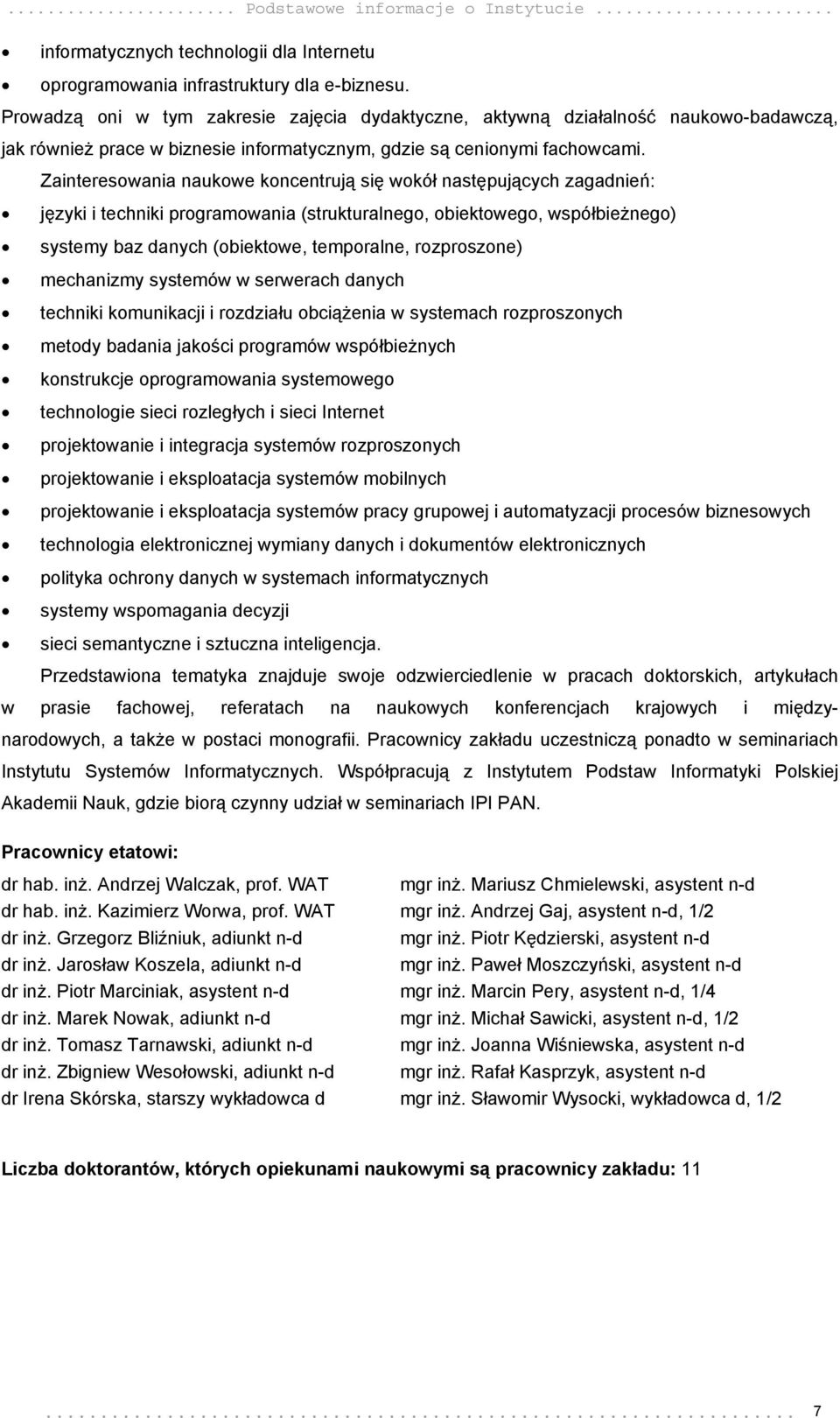 Zainteresowania naukowe koncentrują się wokół następujących zagadnień: języki i techniki programowania (strukturalnego, obiektowego, współbieżnego) systemy baz danych (obiektowe, temporalne,