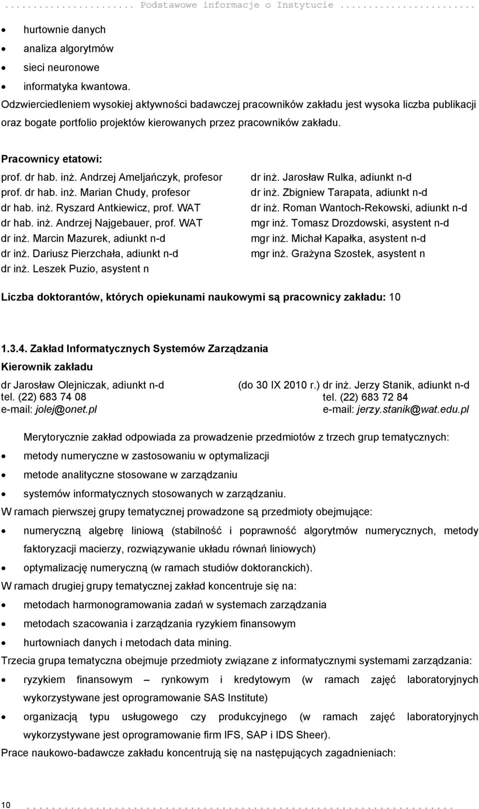 dr hab. inż. Andrzej Ameljańczyk, profesor prof. dr hab. inż. Marian Chudy, profesor dr hab. inż. Ryszard Antkiewicz, prof. WAT dr hab. inż. Andrzej Najgebauer, prof. WAT dr inż.