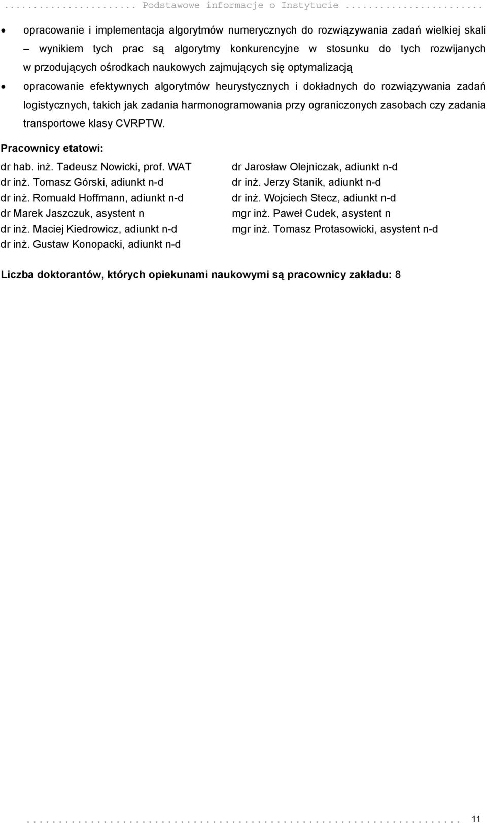 naukowych zajmujących się optymalizacją opracowanie efektywnych algorytmów heurystycznych i dokładnych do rozwiązywania zadań logistycznych, takich jak zadania harmonogramowania przy ograniczonych