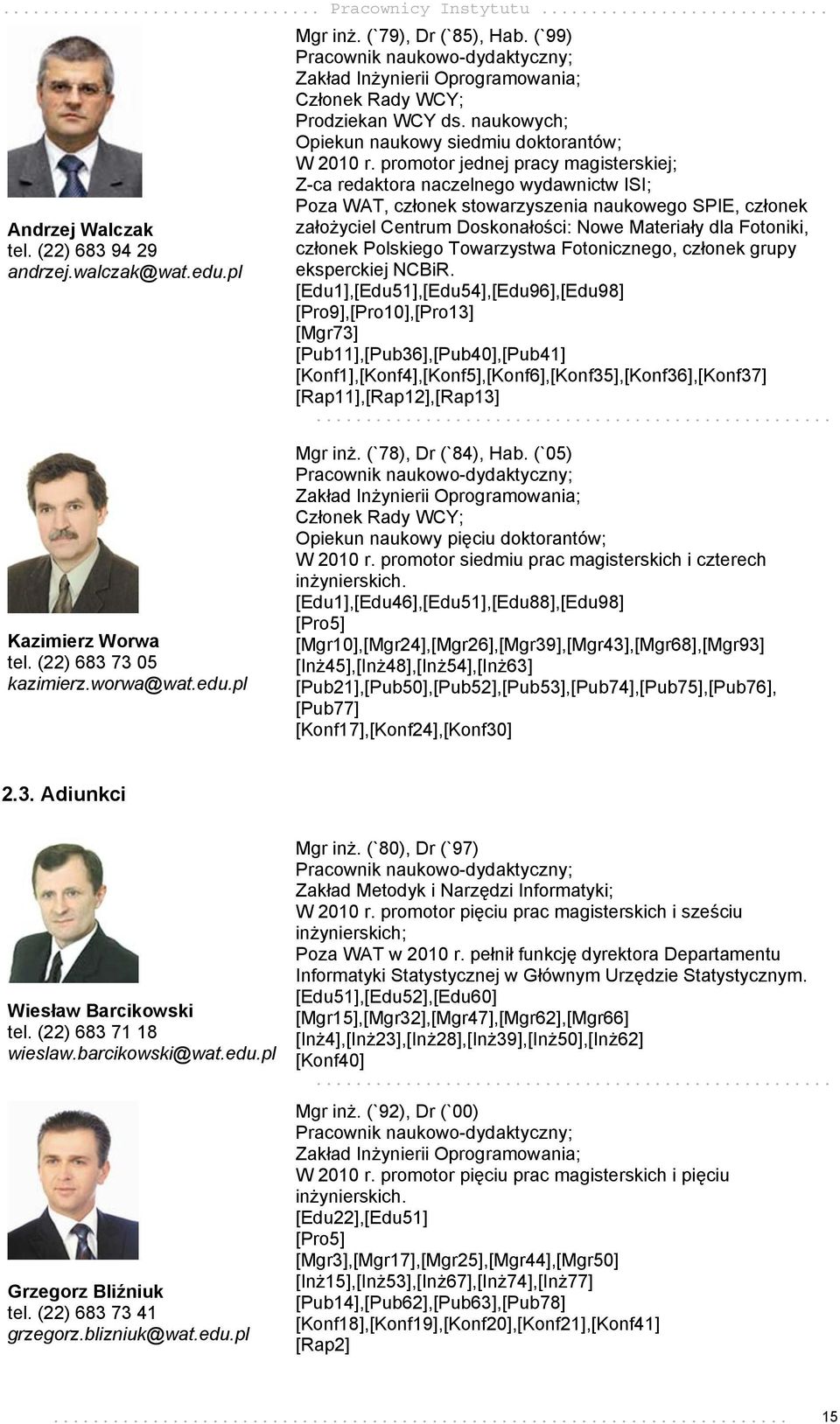 promotor jednej pracy magisterskiej; Z-ca redaktora naczelnego wydawnictw ISI; Poza WAT, członek stowarzyszenia naukowego SPIE, członek założyciel Centrum Doskonałości: Nowe Materiały dla Fotoniki,