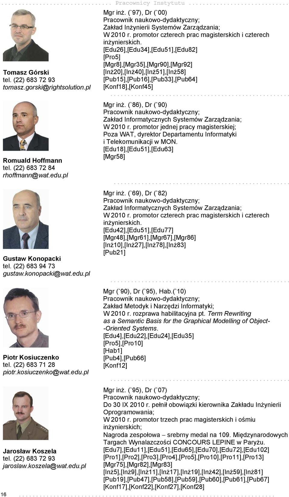 promotor czterech prac magisterskich i czterech inżynierskich.